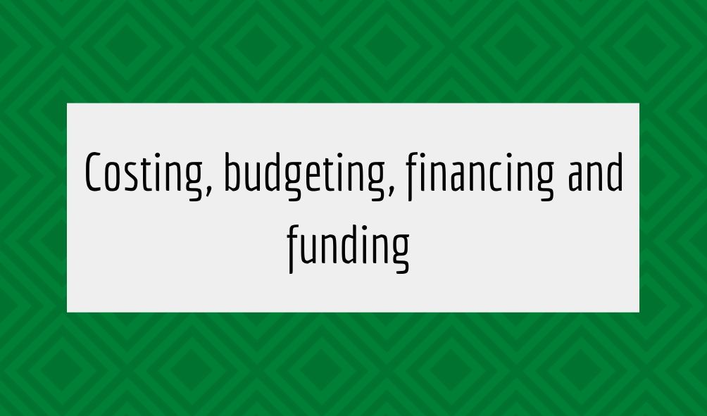 costing, budgeting, financing and funding