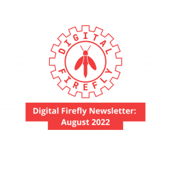 Digital Firefly Newsletter: August 2022
